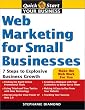 Web Marketing for Small Businesses: 7 Steps to Explosive Business Growth (Quick Start Your Business) Web Marketing for Small Businesses: 7 Steps to Explosive Business Growth (Quick Start Your Business)