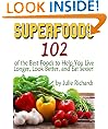 Superfoods: 102 of the Best Foods to Help You Live Longer, Look Better, and Eat Sexier!