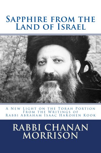 Sapphire from the Land of Israel: A New Light on the Weekly Torah Portion from the Writings of Rabbi Abraham Isaac HaKohen Kook