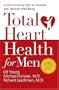 Total Heart Health for Men: A Life-Enriching Plan for Physical & Spiritual Well-Being