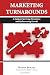 Marketing Turnarounds: A Guide to Surviving Downturns and Rediscovering Growth