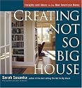 Creating the Not So Big House: Insights and Ideas for the New American Home
