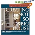 Creating the Not So Big House: Insights and Ideas for the New American Home