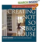 Creating the Not So Big House: Insights and Ideas for the New American Home by Sarah Susanka and Grey Crawford