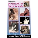 Psychic Pets & Spirit Animals: True Stories from the Files of FATE (Fate Presents)