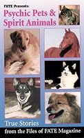 Psychic Pets & Spirit Animals: True Stories from the Files of FATE (Fate Presents)