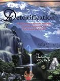 Detoxification - All you need to know to recharge, renew and rejuvenate your body, mind and spirit!