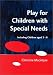 Play for Children with Special Needs: Supporting children with learning differences, 3-9