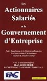 Les Actionnaires Salariés et le Gouvernement d\'Entreprise : Actes du colloque de la Fédération Française des Associations d\'Actionnaires Salariés et Anciens ... 30 octobre 2003, Assemblée Nationale