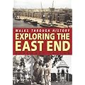 Walks Through History: Exploring the East End (Walks Through History S.)
