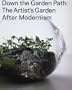 Down the Garden Path: The Artist's Garden After Modernism