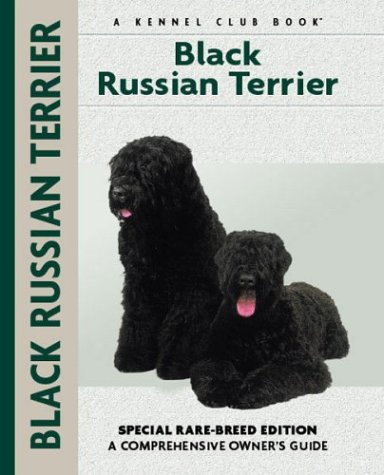 Black Russian Terrier: Special Rare-Breed Edition: A Comprehensive Owner's Guide