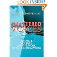 Shattered Voices: Language, Violence, and the Work of Truth Commissions (Pennsylvania Studies in Human Rights) by Teresa Godwin Phelps