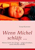 Produkt-Bild: Wenn Michel schl&auml;ft ...: Meine Sicht der Dinge - aufgeschrieben, wenn Michel schl&auml;ft