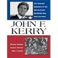 John F. Kerry: The Complete Biography By The Boston Globe Reporters Who Know Him Best