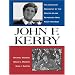 John F. Kerry: The Complete Biography By The Boston Globe Reporters Who Know Him Best