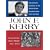 John F. Kerry: The Complete Biography By The Boston Globe Reporters Who Know Him Best