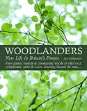 Woodlanders : new life in Britain's forests : from apples, baskets, & community woods to willow work, xylophones, yews & zzzzz dreaming beneath the trees--