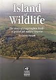 Island of wildlife : the story of Fingringhoe Wick - a gravel pit nature reserve