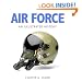 Air Force: An Illustrated History: The U.S. Air Force from 1910 to the 21st Century
