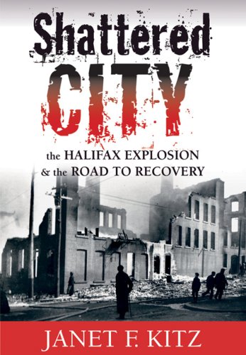 Shattered City 3rd Edition: The Halifax Explosion and the Road to Recovery
