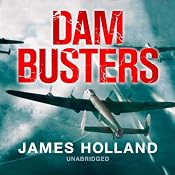 Dam Busters: The Race to Smash the Dams, 1943 | [James Holland]