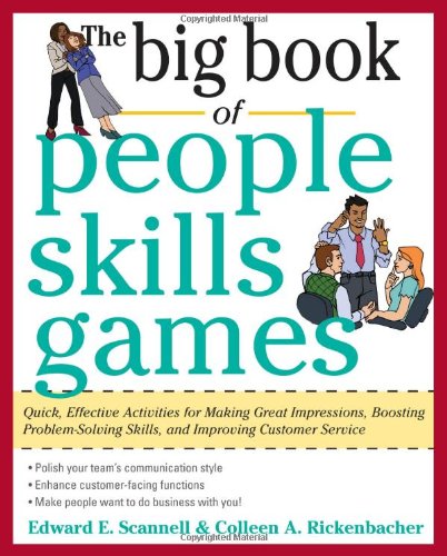 The Big Book of People Skills Games: Quick, Effective Activities for Making Great Impressions, Boosting Problem-Solving Skills and Improving Customer ... and Improved Customer Serv (Big Book Series)