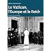 Le Vatican, l'Europe et le Reich: De la Premi�re Guerre mondiale � la guerre froide