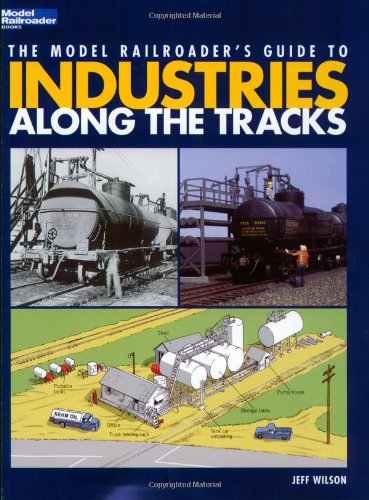 The Model Railroaders Guide to Industries Along the Tracks (Model Railroader Books)
