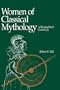 Women of Classical Mythology: A Biographical Dictionary