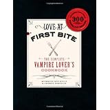 Love at First Bite: The Complete Vampire Lover's Cookbook