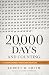 20,000 Days and Counting: The Crash Course for Mastering Your Life Right Now