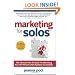 Marketing for Solos: THE Ultimate How-To Guide For Marketing Your One Person Small Business Successfully