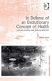 In Defense of an Evolutionary Concept of Health: Nature, Norms, and Human Biology (Ashgate Studies in Applied Ethics) Image of In Defense of an Evolutionary Concept of Health: Nature, Norms, and Human Biology (Ashgate Studies in Applied Ethics)