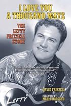 I Love You a Thousand Ways: The Lefty Frizzell Story I Love You a Thousand Ways: The Lefty Frizzell Story