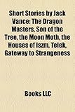 Short Stories by Jack Vance (Study Guide): The Dragon Masters, Son of the Tree, the Moon Moth, the Houses of Iszm, Telek-