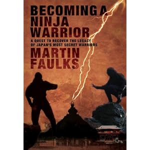 Becoming a Ninja Warrior: A Quest to Recover the Secret Legacy of Japan''s Most Secret Warriors