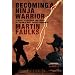 Becoming a Ninja Warrior: A Quest to Recover the Secret Legacy of Japan's Most Secret Warriors