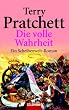 Die volle Wahrheit: ein Roman von der bizarren Scheibenwelt