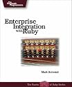 Enterprise Integration: with Ruby (Pragmatic Programmers)