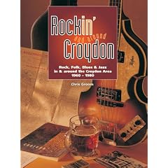 Rockin' and Around Croydon: Rock, Folk, Blues and Jazz in and Around the Croydon Area 1960-1980