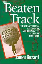 The Beaten Track: European Tourism, Literature, and the Ways to `Culture', 1800-1918: European Tourism, Literature and the Ways to Culture, 1800-1918