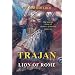 Trajan: Lion of Rome, the Untold Story of Rome's Greatest Emperor