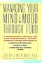 Managing Your Mind and Mood Through Food
