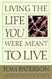 Living the Life You Were Meant to Live Tom Paterson