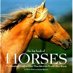 The Big Book of Horses: The Illustrated Guide to More Than 100 of the World's Best Breeds