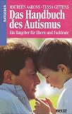 Das Handbuch des Autismus - Ein Ratgeber f&uuml;r Eltern und Fachleute - Maureen Aarons, Tessa Gittens