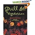 Grill It! Vegetarian: Over 80 Meat-free Recipes To Revolutionize Your Cooking