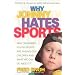 Why Johnny Hates Sports: Why Organized Youth Sports Are Failing Our Children and What We Can Do about It