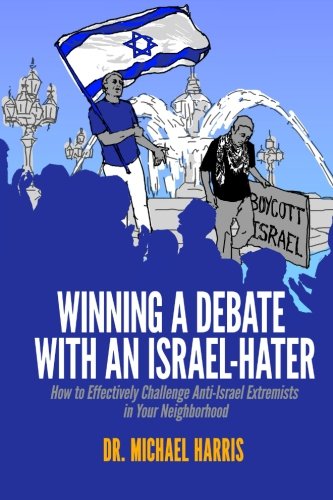 winning a debate with an israel hater how to effectively challenge anti israel extremists in your neighborhood